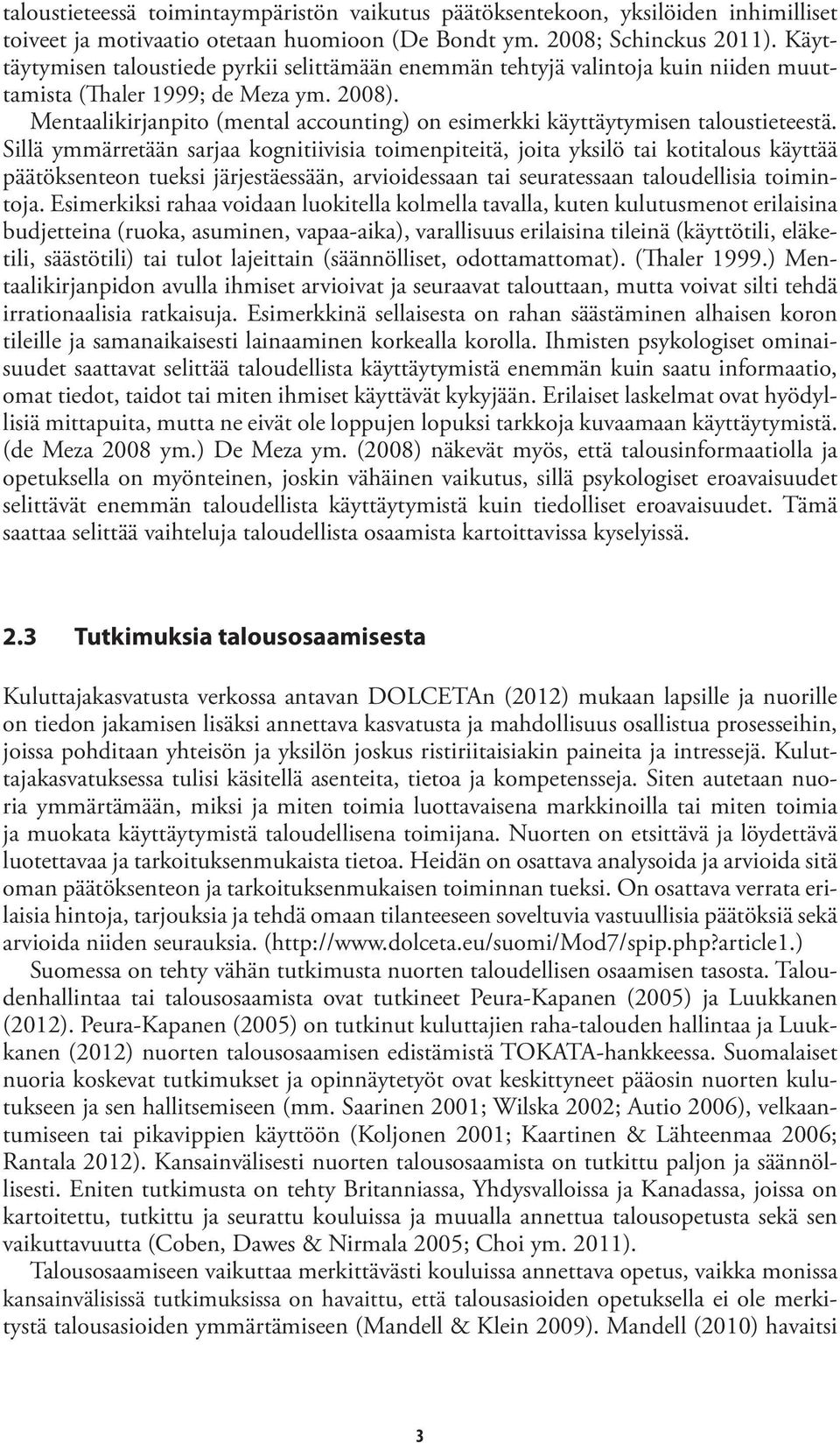 Mentaalikirjanpito (mental accounting) on esimerkki käyttäytymisen taloustieteestä.