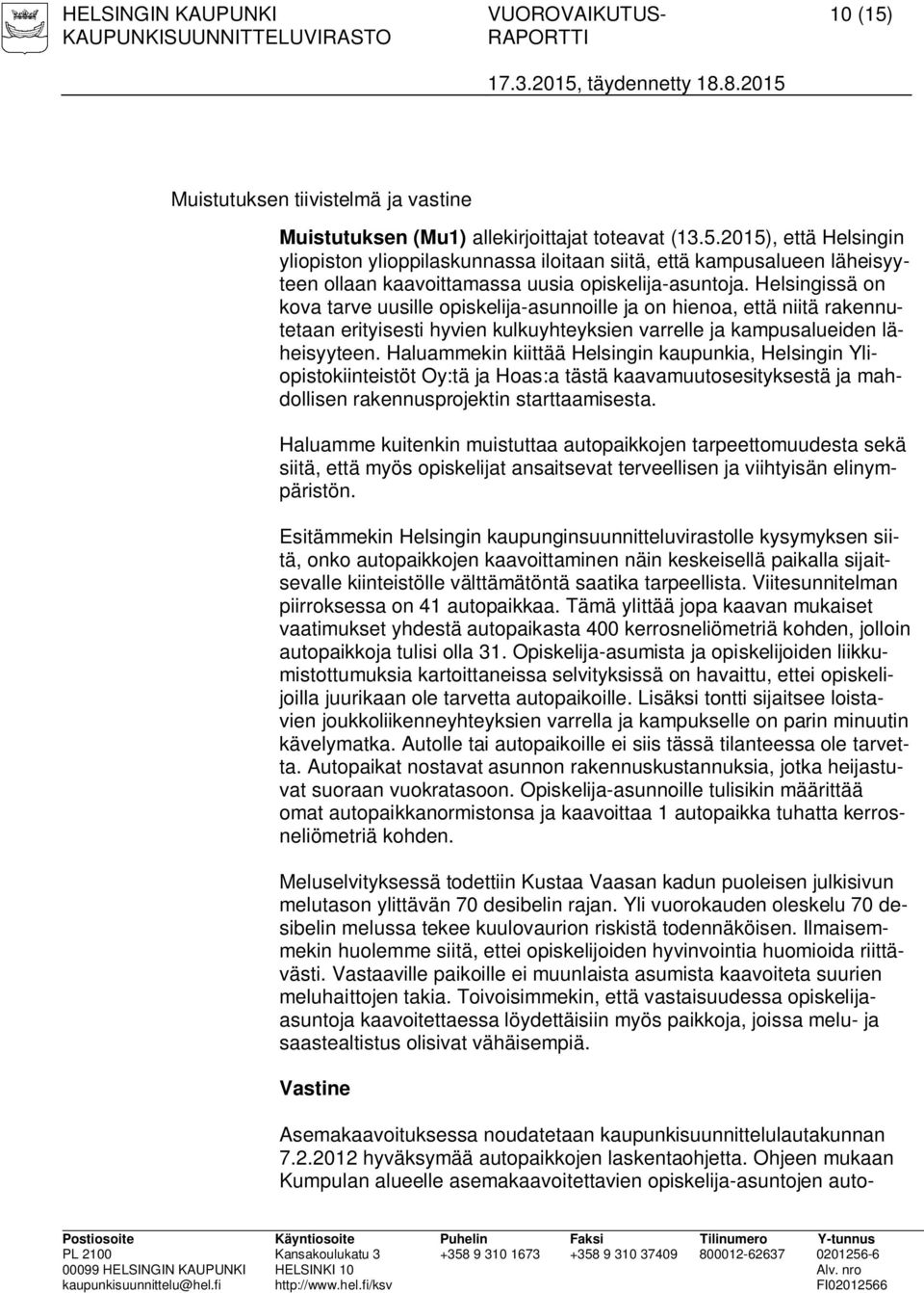 Haluammekin kiittää Helsingin kaupunkia, Helsingin Yliopistokiinteistöt Oy:tä ja Hoas:a tästä kaavamuutosesityksestä ja mahdollisen rakennusprojektin starttaamisesta.