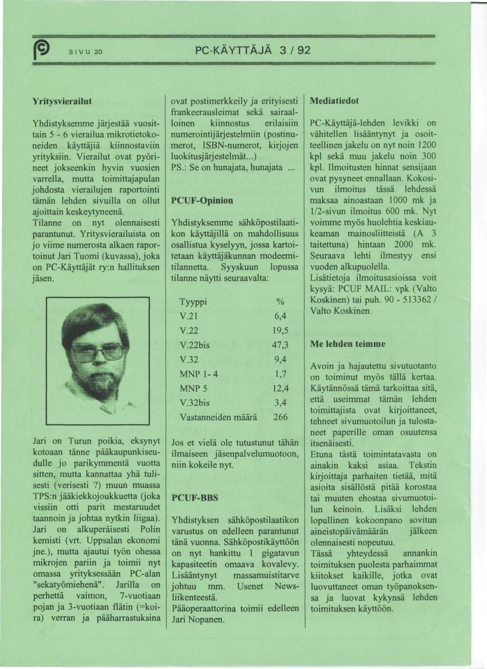 Tilanne on nyt olennaisesti parantunut. Yritysvierailuista on jo viime numerosta alkaen raportoinut Jari Tuomi (kuvassa), joka on PC-Kayttajat ry:n hallituksen jasen.