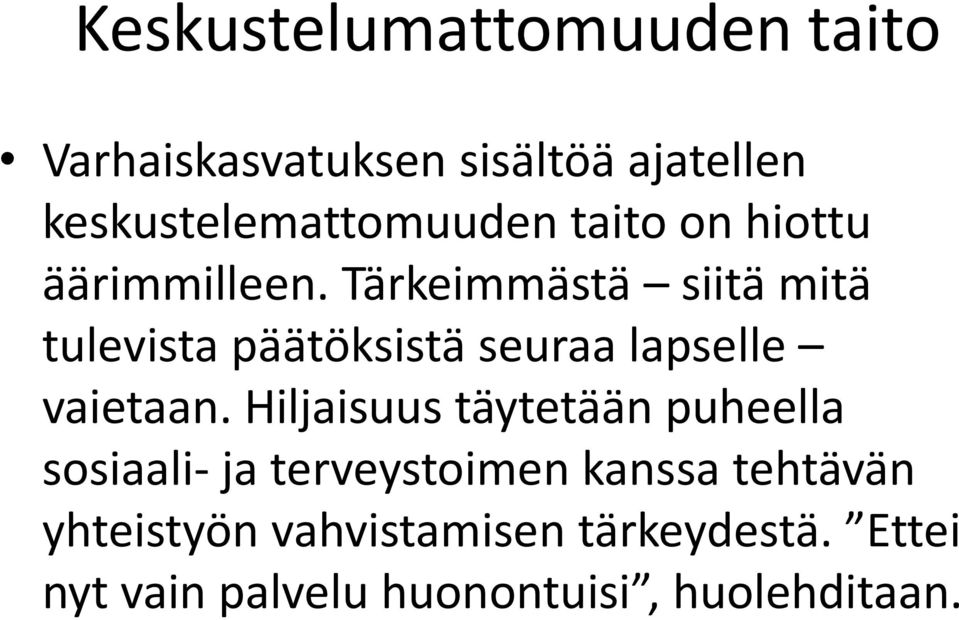 Tärkeimmästä siitä mitä tulevista päätöksistä seuraa lapselle vaietaan.