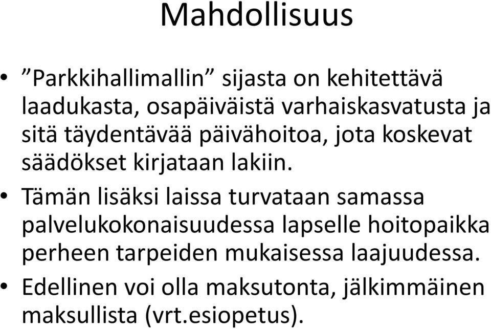 Tämän lisäksi laissa turvataan samassa palvelukokonaisuudessa lapselle hoitopaikka perheen