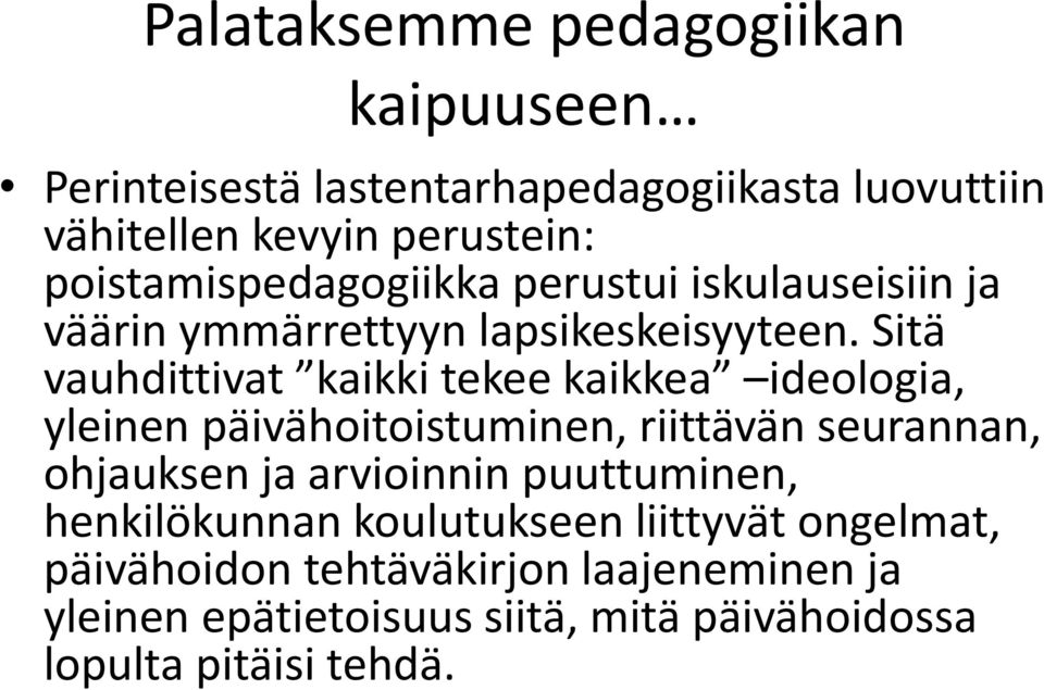 Sitä vauhdittivat kaikki tekee kaikkea ideologia, yleinen päivähoitoistuminen, riittävän seurannan, ohjauksen ja arvioinnin