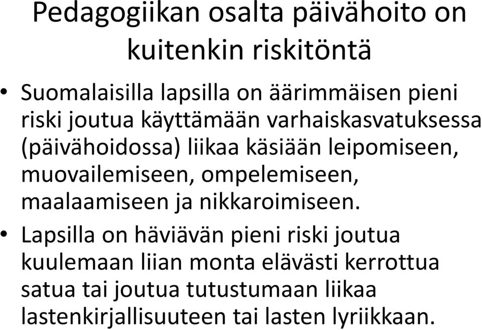 muovailemiseen, ompelemiseen, maalaamiseen ja nikkaroimiseen.