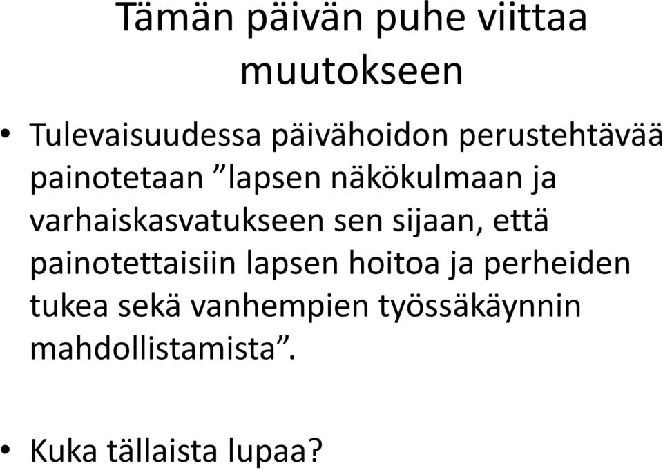 varhaiskasvatukseen sen sijaan, että painotettaisiin lapsen hoitoa