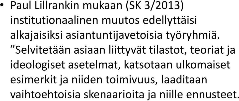 Selvitetään asiaan liittyvät tilastot, teoriat ja ideologiset asetelmat,