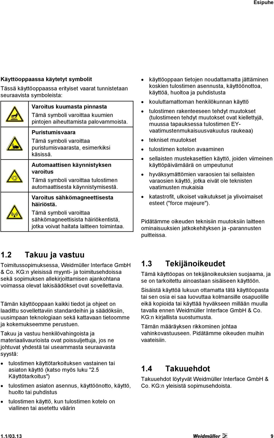 Varoitus sähkömagneettisesta häiriöstä. Tämä symboli varoittaa sähkömagneettisista häiriökentistä, jotka voivat haitata laitteen toimintaa.