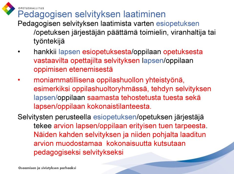 oppilashuoltoryhmässä, tehdyn selvityksen lapsen/oppilaan saamasta tehostetusta tuesta sekä lapsen/oppilaan kokonaistilanteesta.