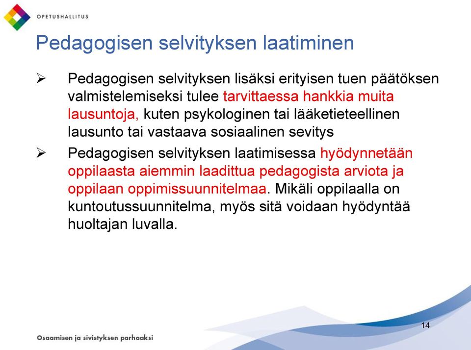 sevitys Pedagogisen selvityksen laatimisessa hyödynnetään oppilaasta aiemmin laadittua pedagogista arviota ja