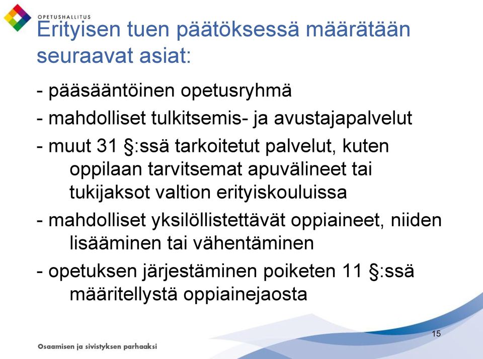 apuvälineet tai tukijaksot valtion erityiskouluissa - mahdolliset yksilöllistettävät oppiaineet,