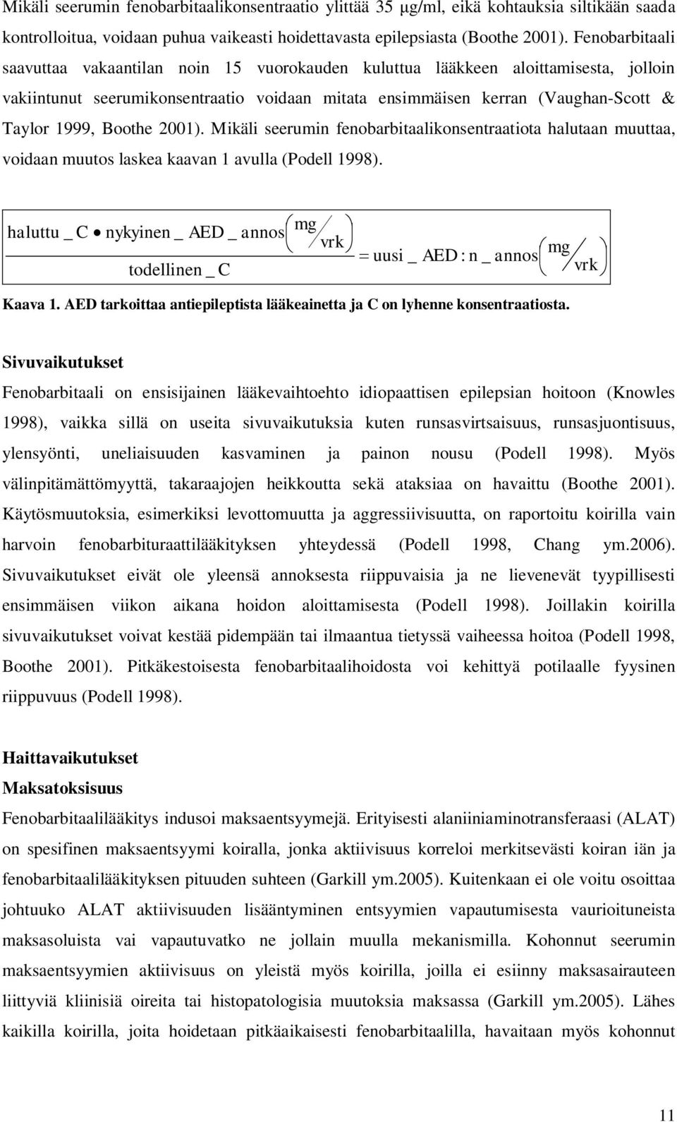 Boothe 2001). Mikäli seerumin fenobarbitaalikonsentraatiota halutaan muuttaa, voidaan muutos laskea kaavan 1 avulla (Podell 1998).