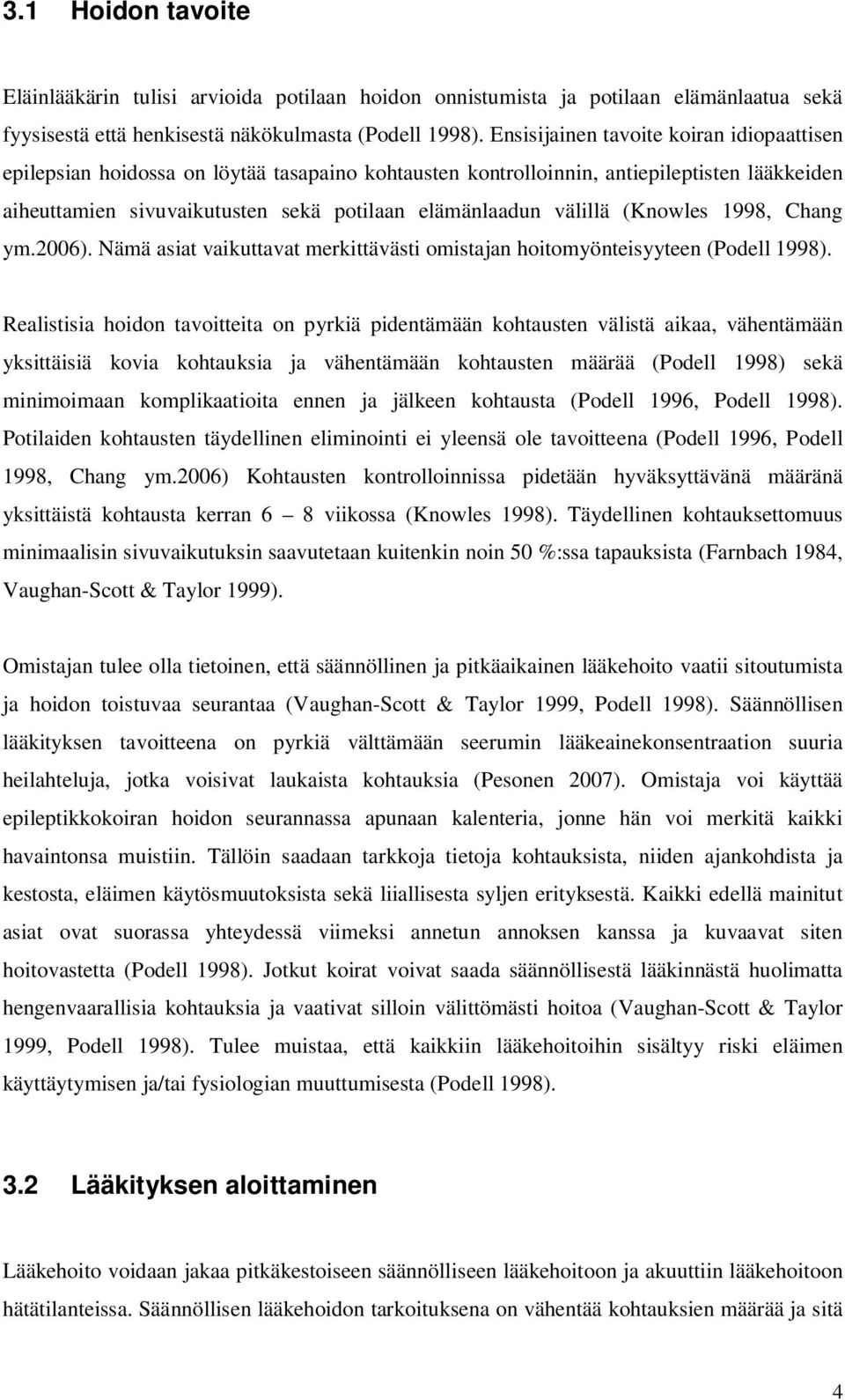 välillä (Knowles 1998, Chang ym.2006). Nämä asiat vaikuttavat merkittävästi omistajan hoitomyönteisyyteen (Podell 1998).