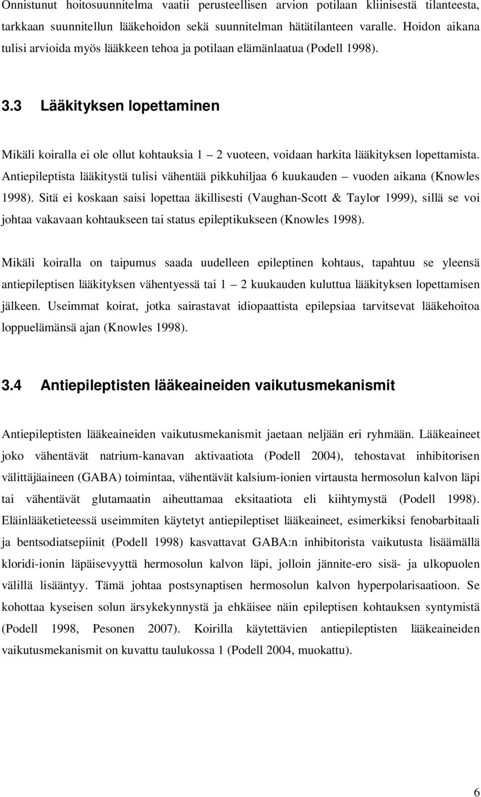 3 Lääkityksen lopettaminen Mikäli koiralla ei ole ollut kohtauksia 1 2 vuoteen, voidaan harkita lääkityksen lopettamista.