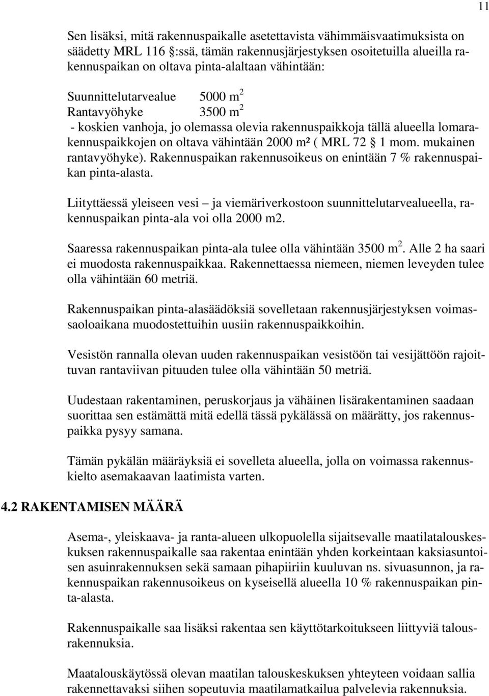 mukainen rantavyöhyke). Rakennuspaikan rakennusoikeus on enintään 7 % rakennuspaikan pinta-alasta.