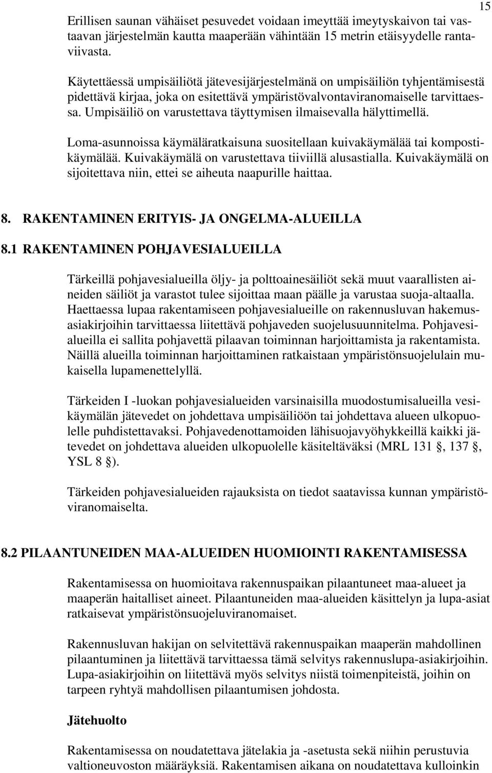 Umpisäiliö on varustettava täyttymisen ilmaisevalla hälyttimellä. Loma-asunnoissa käymäläratkaisuna suositellaan kuivakäymälää tai kompostikäymälää.