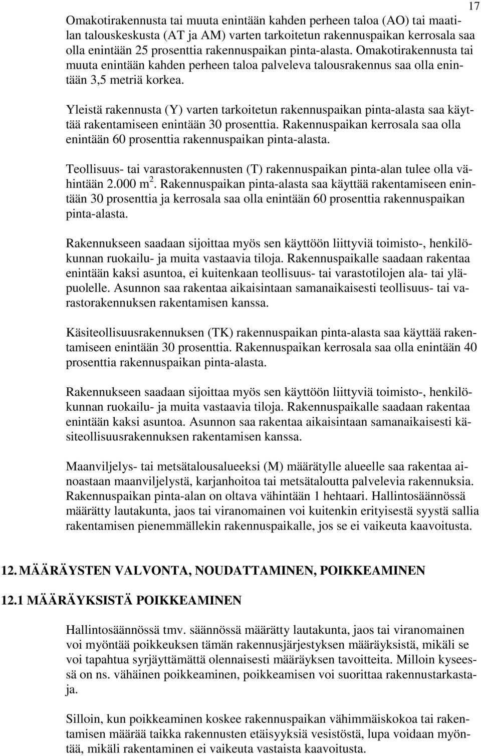 Yleistä rakennusta (Y) varten tarkoitetun rakennuspaikan pinta-alasta saa käyttää rakentamiseen enintään 30 prosenttia.