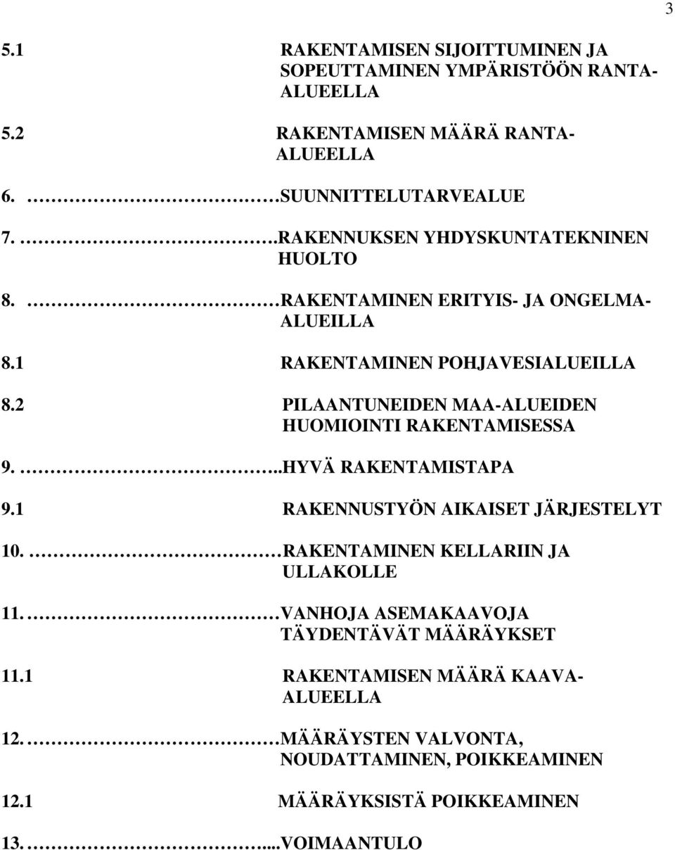 2 PILAANUNEIDEN MAA-ALUEIDEN HUOMIOINI RAKENAMISESSA 9...HYVÄ RAKENAMISAPA 9.1 RAKENNUSYÖN AIKAISE JÄRJESELY 10.