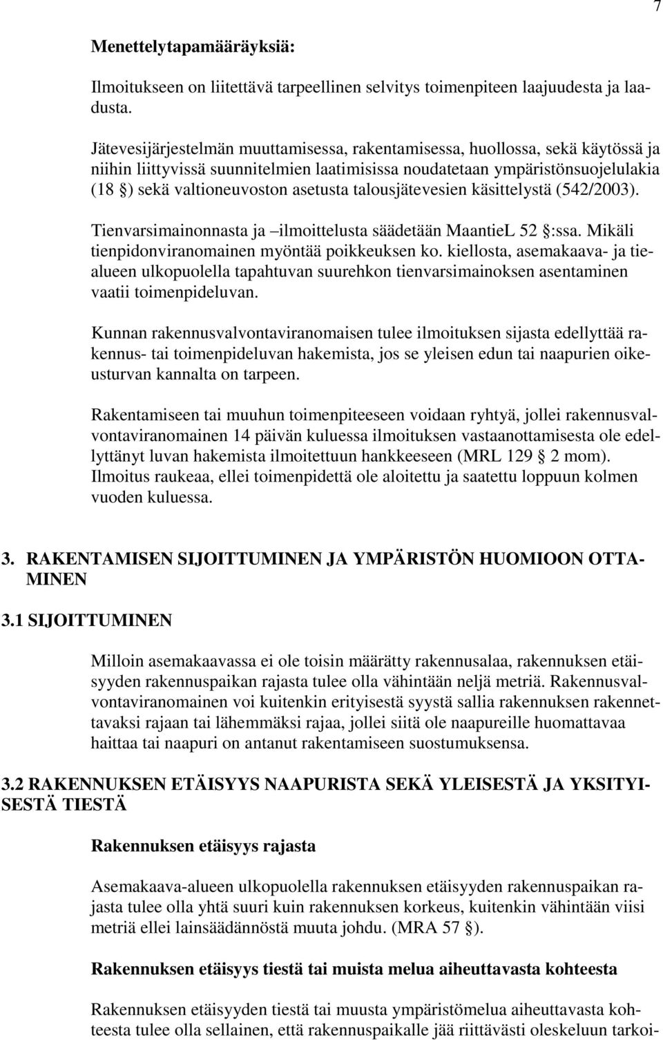 talousjätevesien käsittelystä (542/2003). ienvarsimainonnasta ja ilmoittelusta säädetään MaantieL 52 :ssa. Mikäli tienpidonviranomainen myöntää poikkeuksen ko.