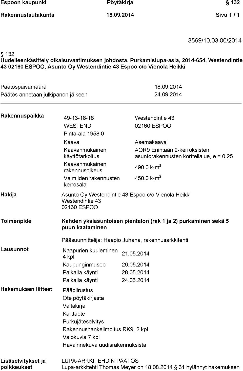 2014 Päätös annetaan julkipanon jälkeen 24.09.2014 Rakennuspaikka 49-13-18-18 Westendintie 43 WESTEND Pinta-ala 1958.