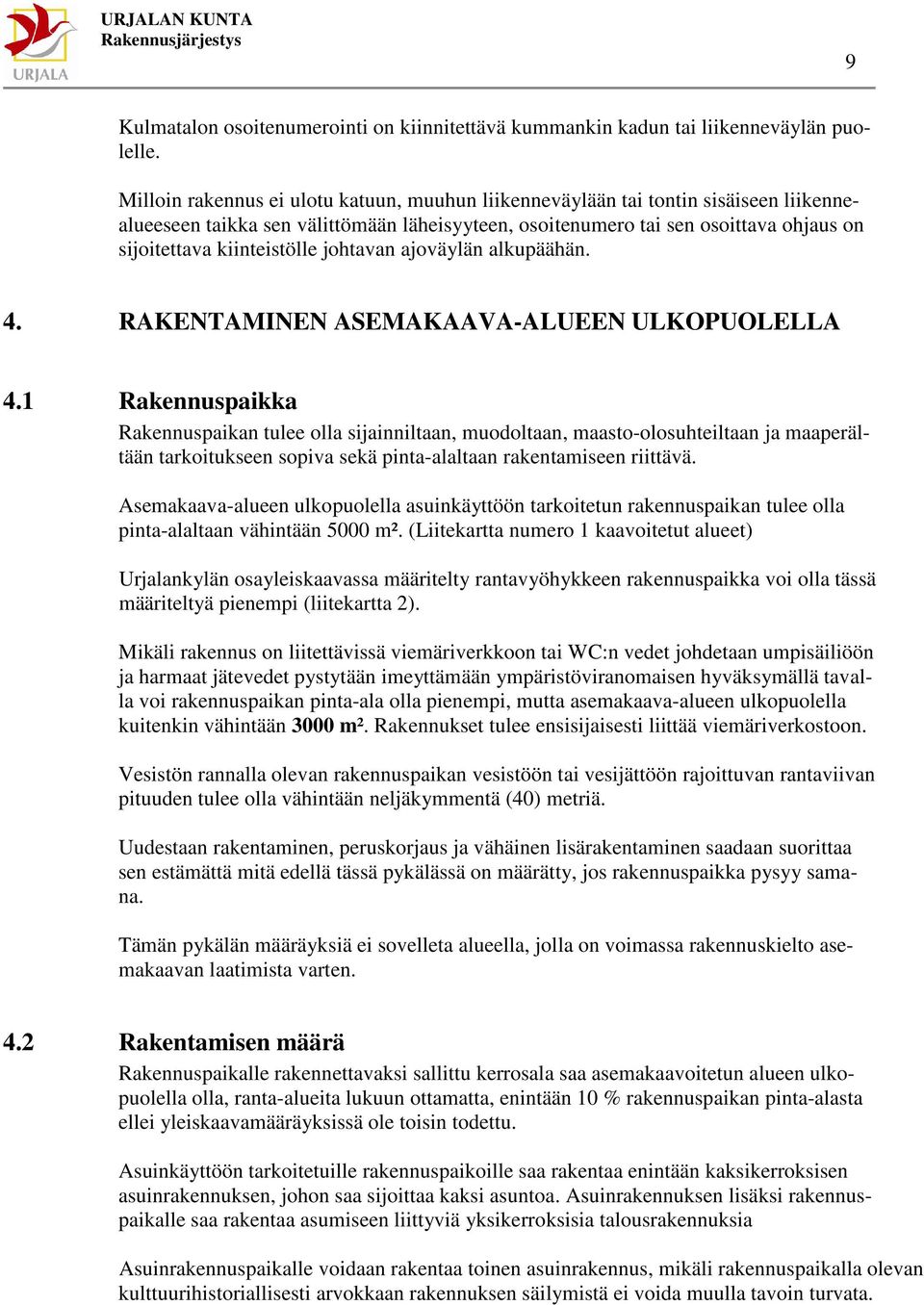 kiinteistölle johtavan ajoväylän alkupäähän. 4. RAKENTAMINEN ASEMAKAAVA-ALUEEN ULKPULELLA 4.