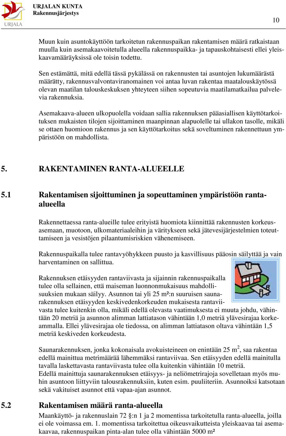 Sen estämättä, mitä edellä tässä pykälässä on rakennusten tai asuntojen lukumäärästä määrätty, rakennusvalvontaviranomainen voi antaa luvan rakentaa maatalouskäytössä olevan maatilan talouskeskuksen