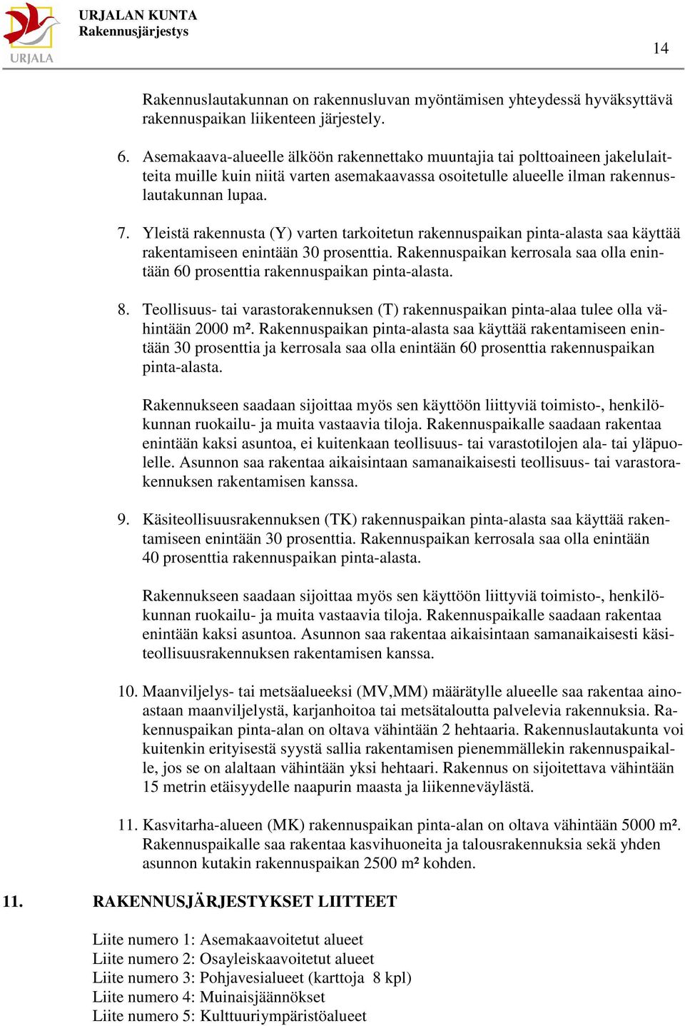 Yleistä rakennusta (Y) varten tarkoitetun rakennuspaikan pinta-alasta saa käyttää rakentamiseen enintään 30 prosenttia.