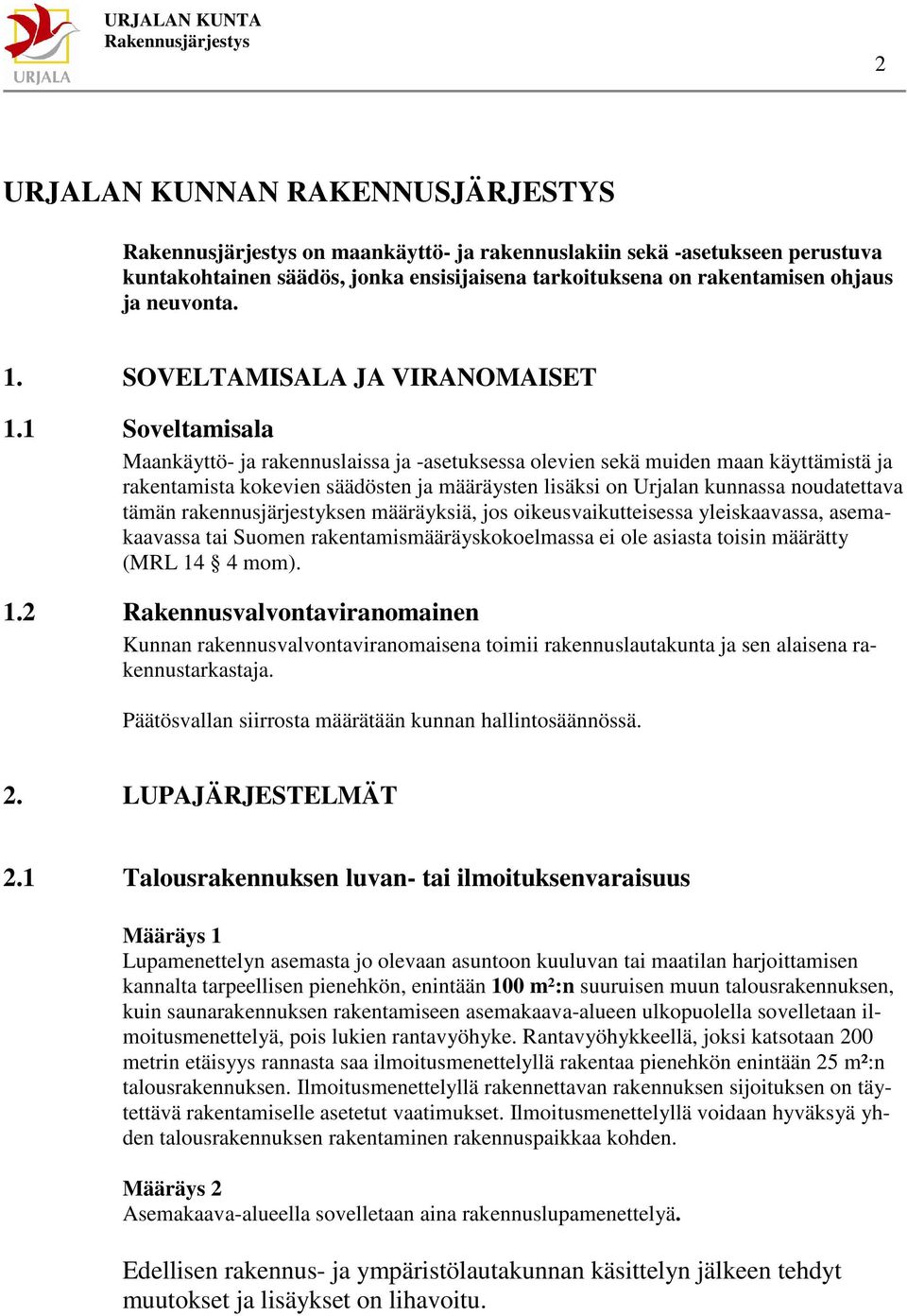 1 Soveltamisala Maankäyttö- ja rakennuslaissa ja -asetuksessa olevien sekä muiden maan käyttämistä ja rakentamista kokevien säädösten ja määräysten lisäksi on Urjalan kunnassa noudatettava tämän