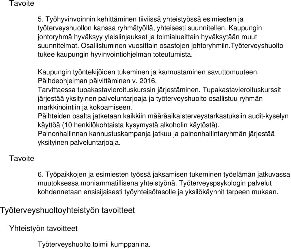 työterveyshuolto tukee kaupungin hyvinvointiohjelman toteutumista. Kaupungin työntekijöiden tukeminen ja kannustaminen savuttomuuteen. Päihdeohjelman päivittäminen v. 2016.