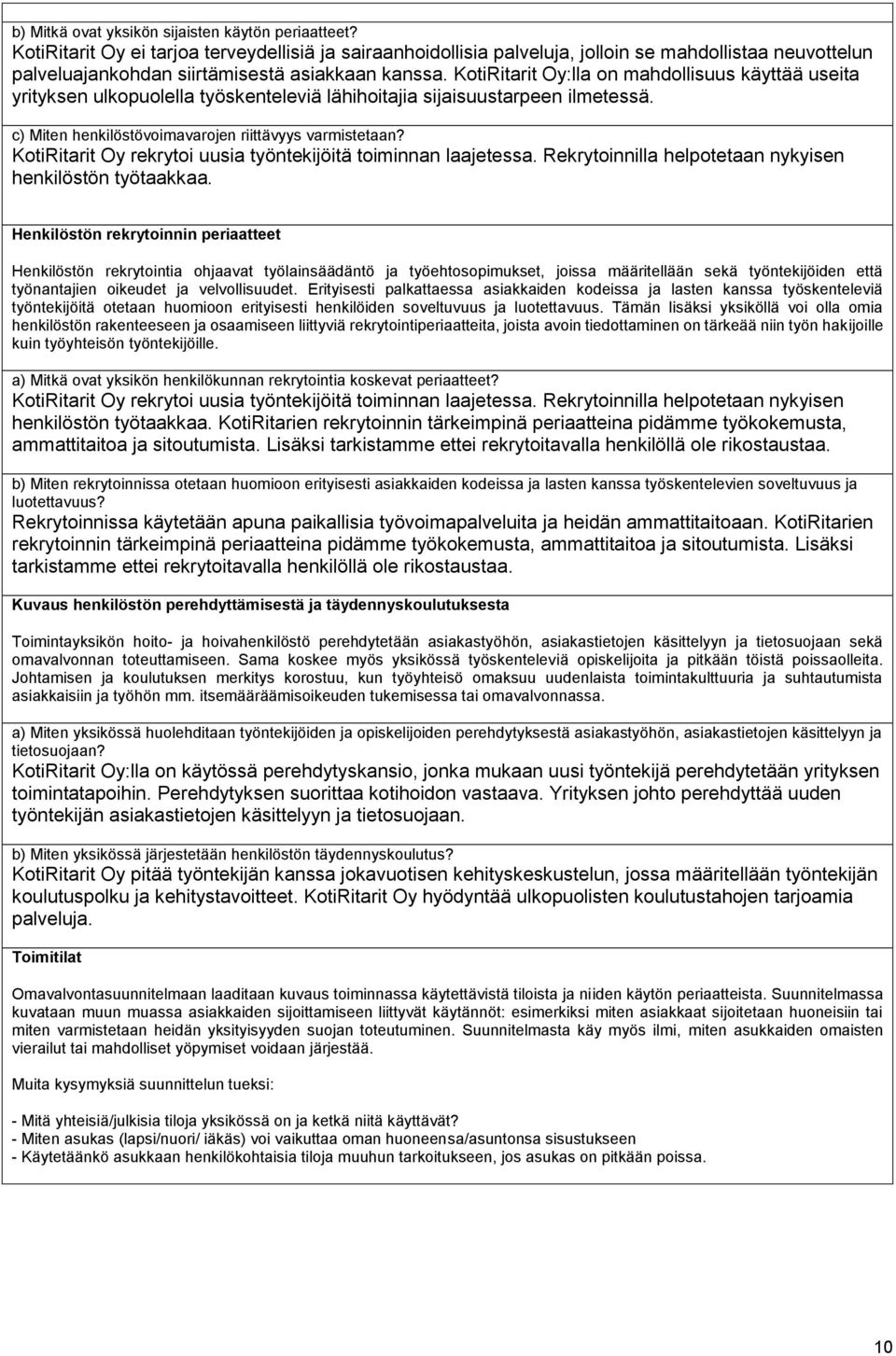 KotiRitarit Oy:lla on mahdollisuus käyttää useita yrityksen ulkopuolella työskenteleviä lähihoitajia sijaisuustarpeen ilmetessä. c) Miten henkilöstövoimavarojen riittävyys varmistetaan?