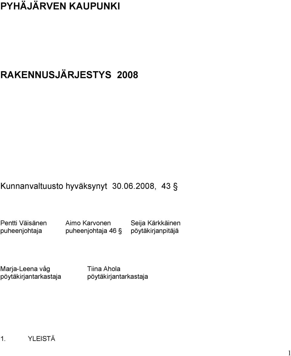 2008, 43 Pentti Väisänen Aimo Karvonen Seija Kärkkäinen