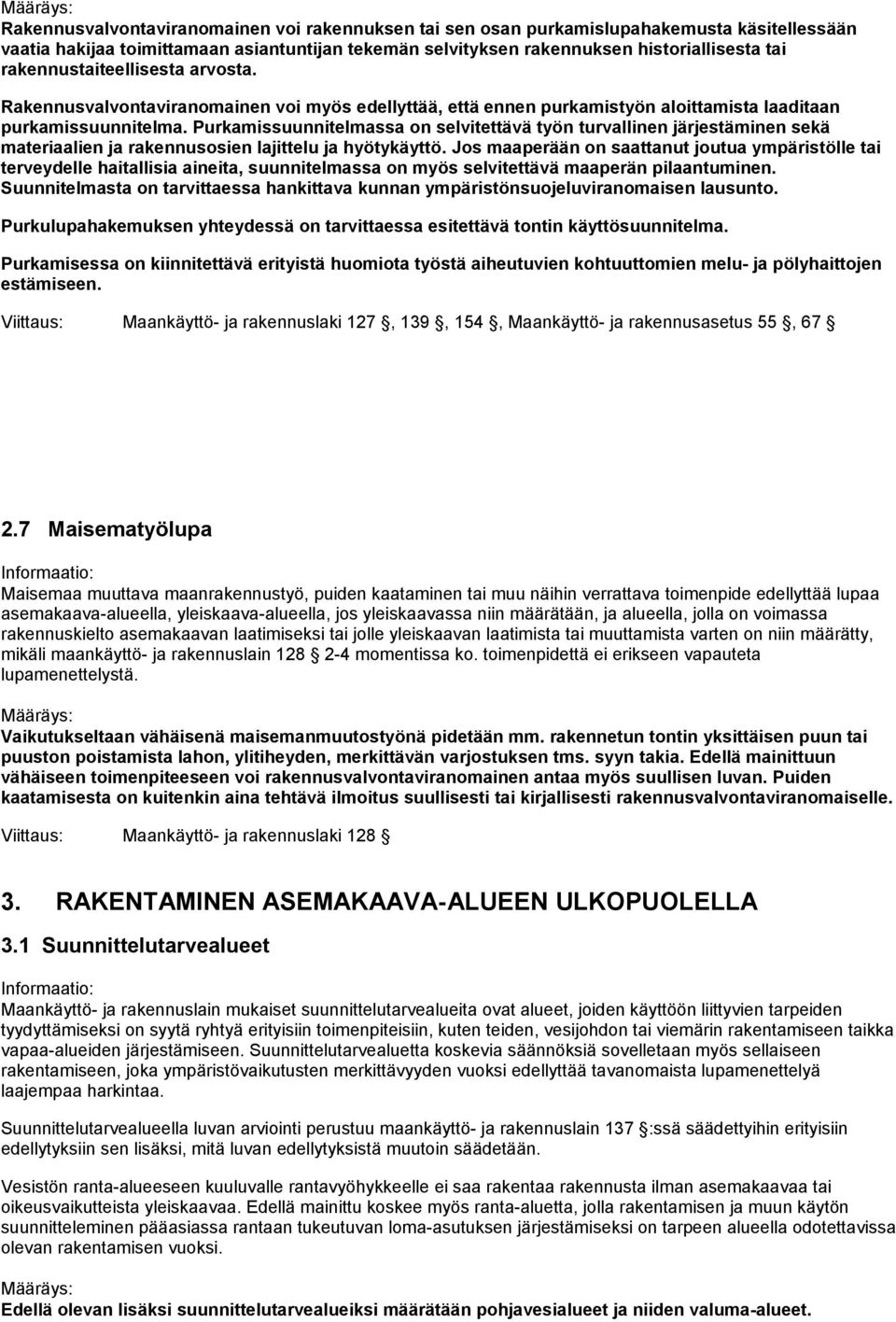 Purkamissuunnitelmassa on selvitettävä työn turvallinen järjestäminen sekä materiaalien ja rakennusosien lajittelu ja hyötykäyttö.