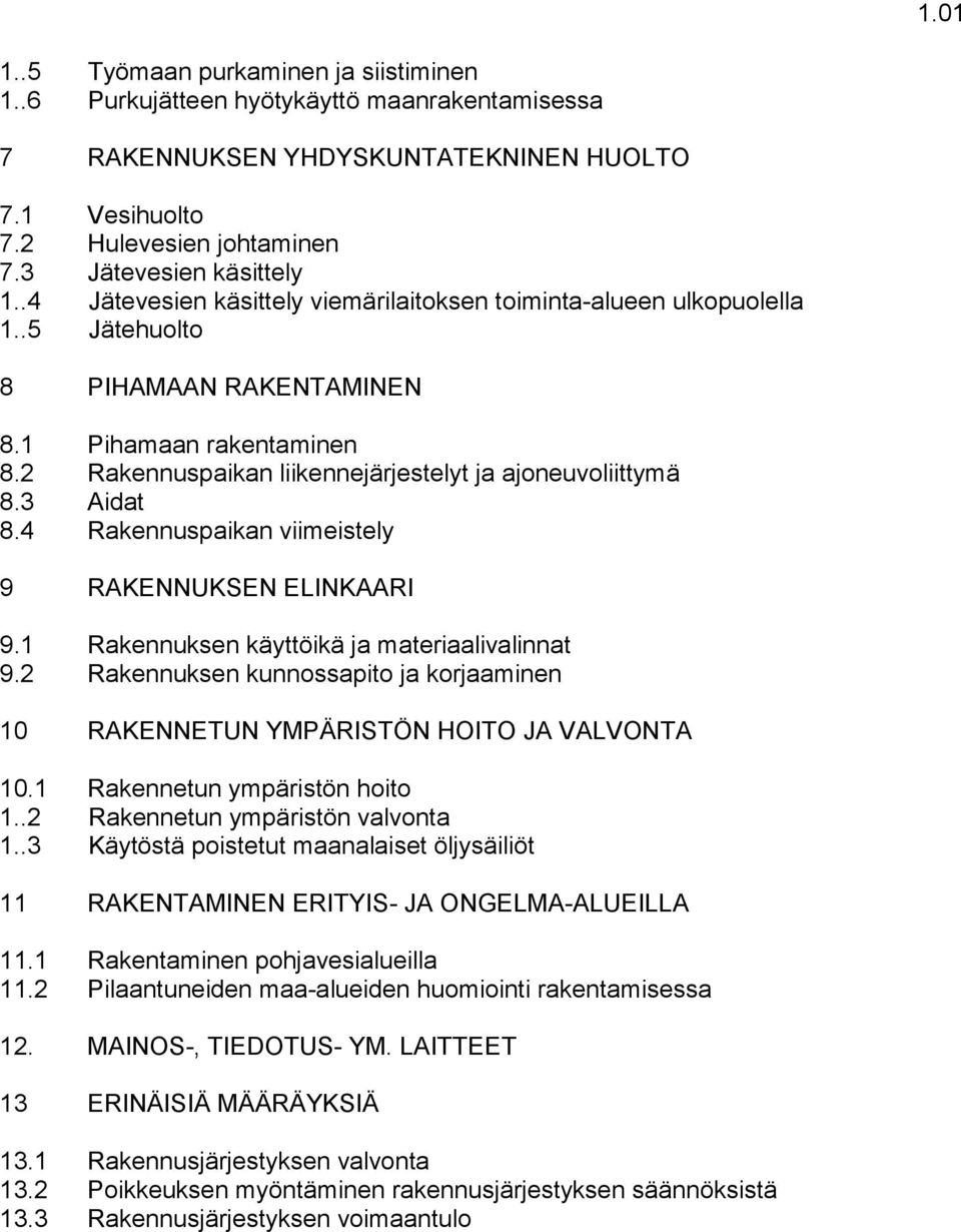 3 Aidat 8.4 Rakennuspaikan viimeistely 9 RAKENNUKSEN ELINKAARI 9.1 Rakennuksen käyttöikä ja materiaalivalinnat 9.