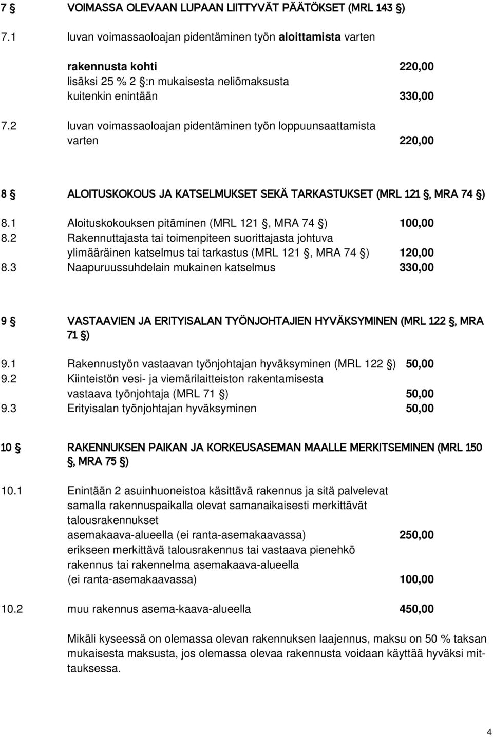 2 luvan voimassaoloajan pidentäminen työn loppuunsaattamista varten 220,00 8 ALOITUSKOKOUS JA KATSELMUKSET SEKÄ TARKASTUKSET (MRL 121, MRA 74 ) 8.