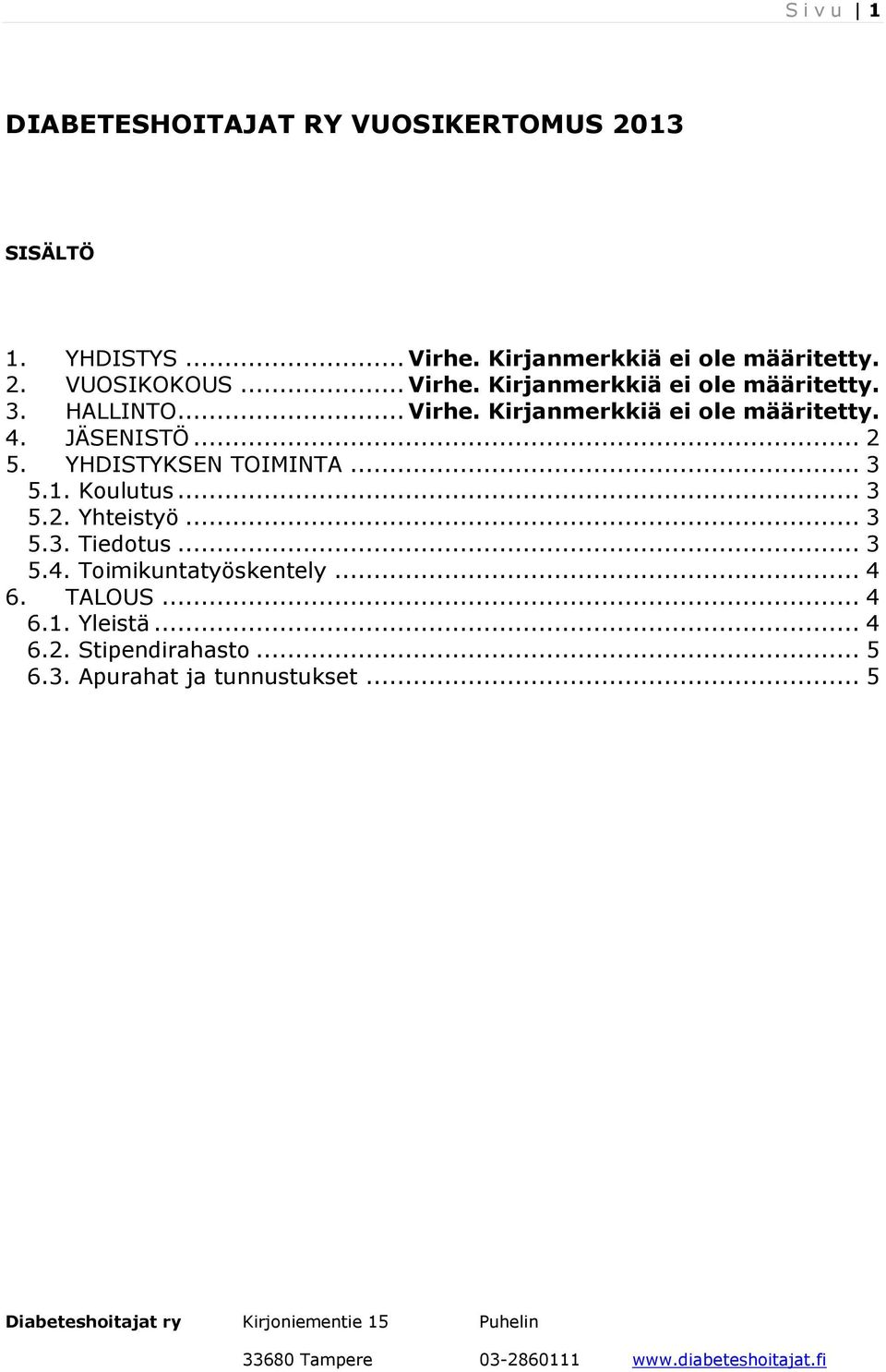 .. 2 5. YHDISTYKSEN TOIMINTA... 3 5.1. Koulutus... 3 5.2. Yhteistyö... 3 5.3. Tiedotus... 3 5.4.