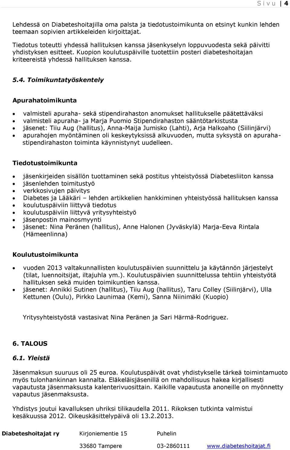 Kuopion koulutuspäiville tuotettiin posteri diabeteshoitajan kriteereistä yhdessä hallituksen kanssa. 5.4.