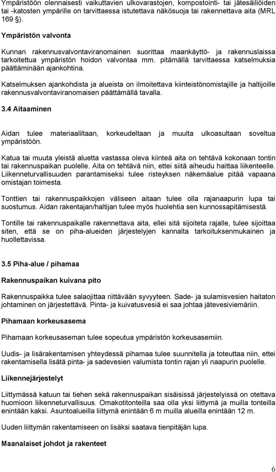 pitämällä tarvittaessa katselmuksia päättäminään ajankohtina.