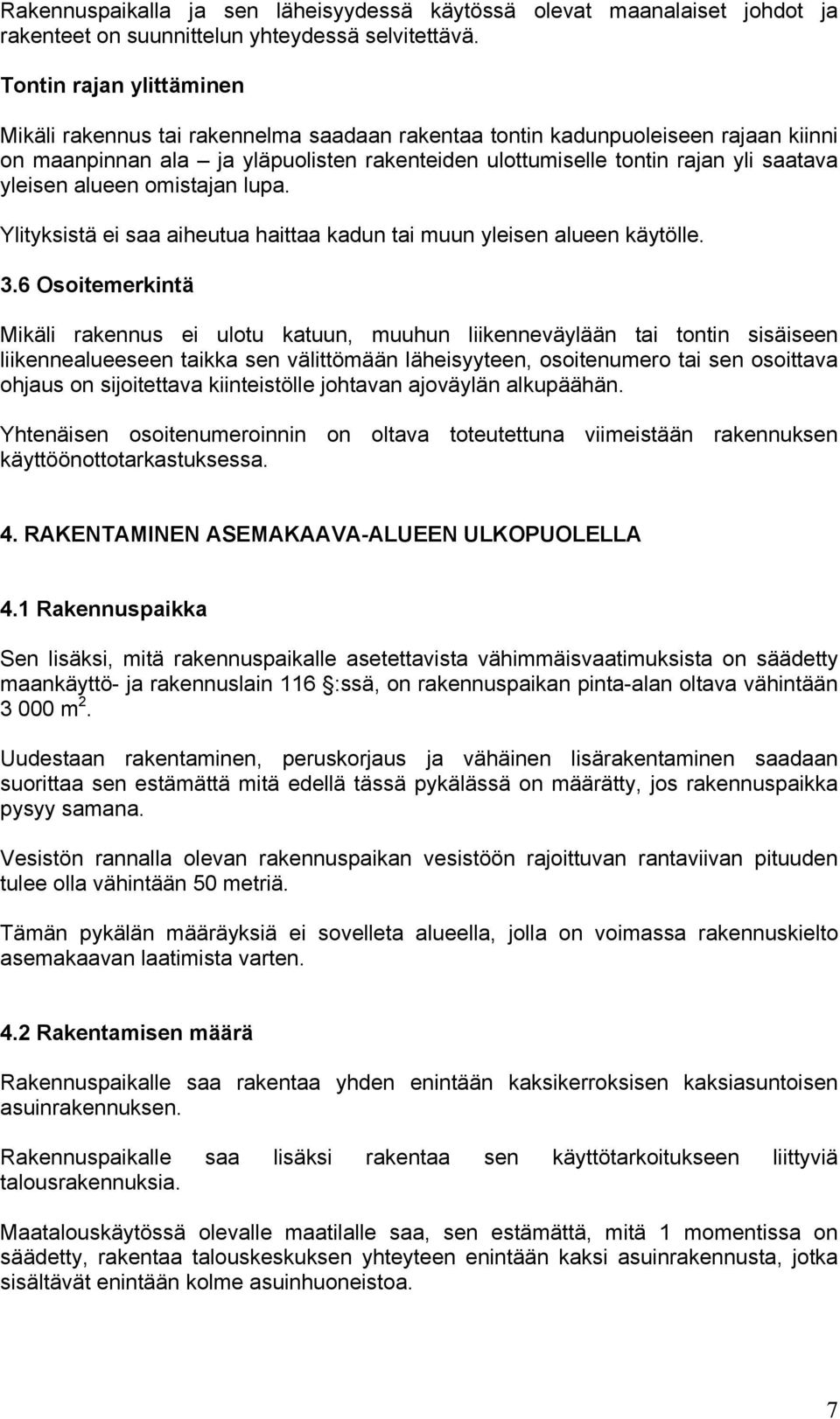 yleisen alueen omistajan lupa. Ylityksistä ei saa aiheutua haittaa kadun tai muun yleisen alueen käytölle. 3.