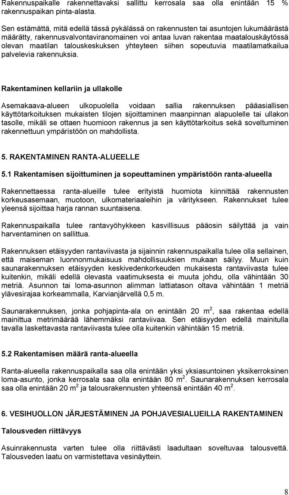 yhteyteen siihen sopeutuvia maatilamatkailua palvelevia rakennuksia.