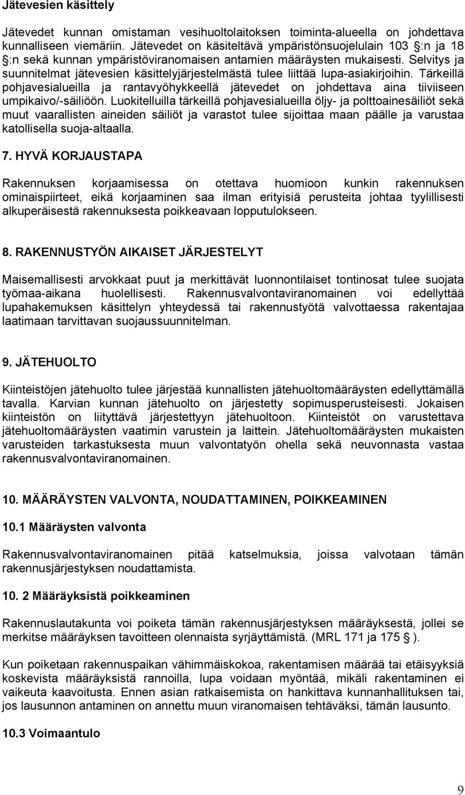 Selvitys ja suunnitelmat jätevesien käsittelyjärjestelmästä tulee liittää lupa-asiakirjoihin.