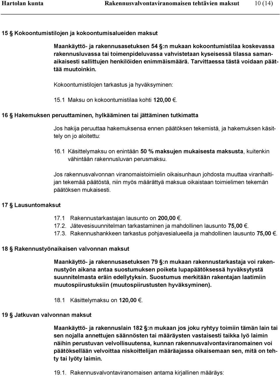 Kokoontumistilojen tarkastus ja hyväksyminen: 15.1 Maksu on kokoontumistilaa kohti 120,00.