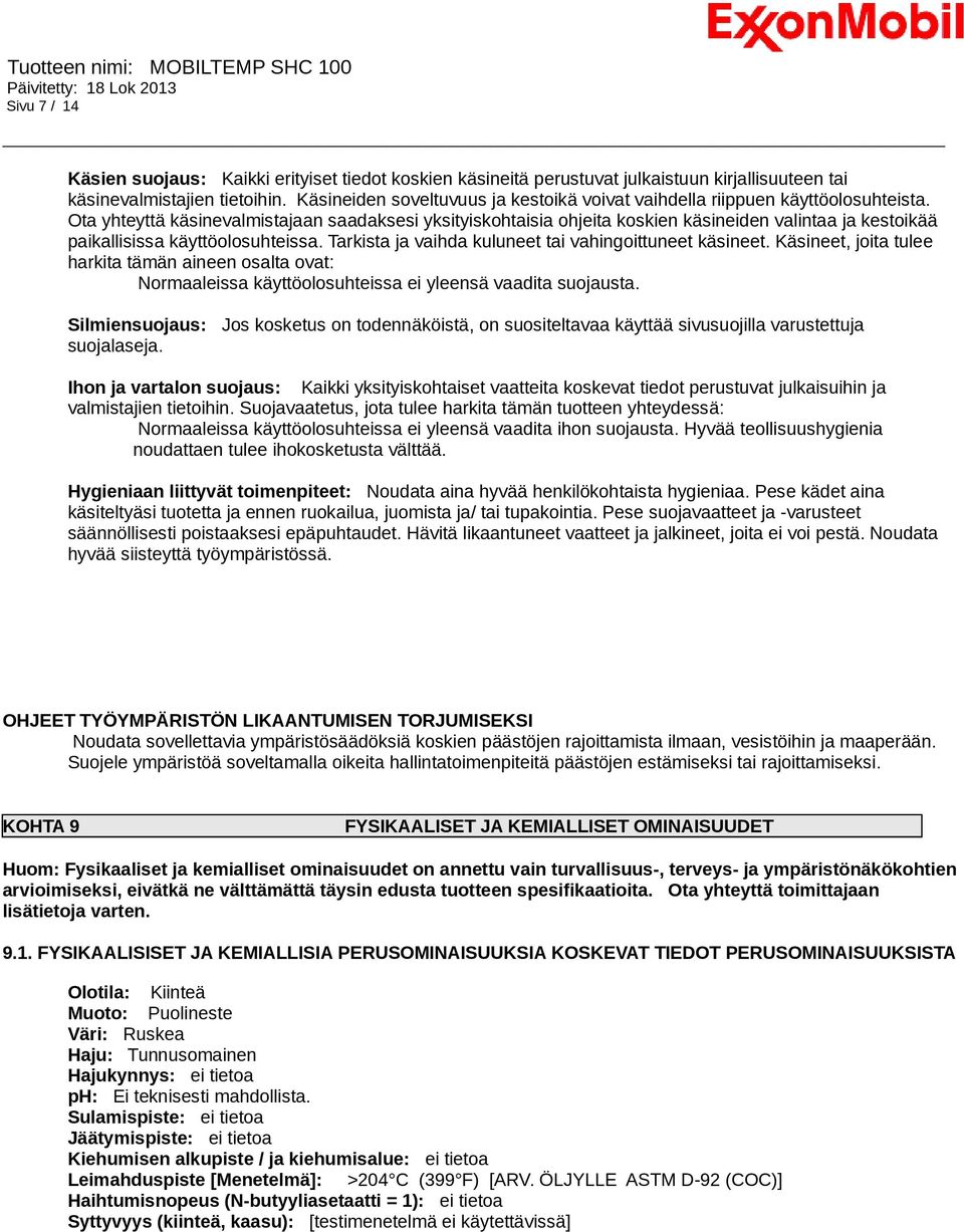 Ota yhteyttä käsinevalmistajaan saadaksesi yksityiskohtaisia ohjeita koskien käsineiden valintaa ja kestoikää paikallisissa käyttöolosuhteissa.