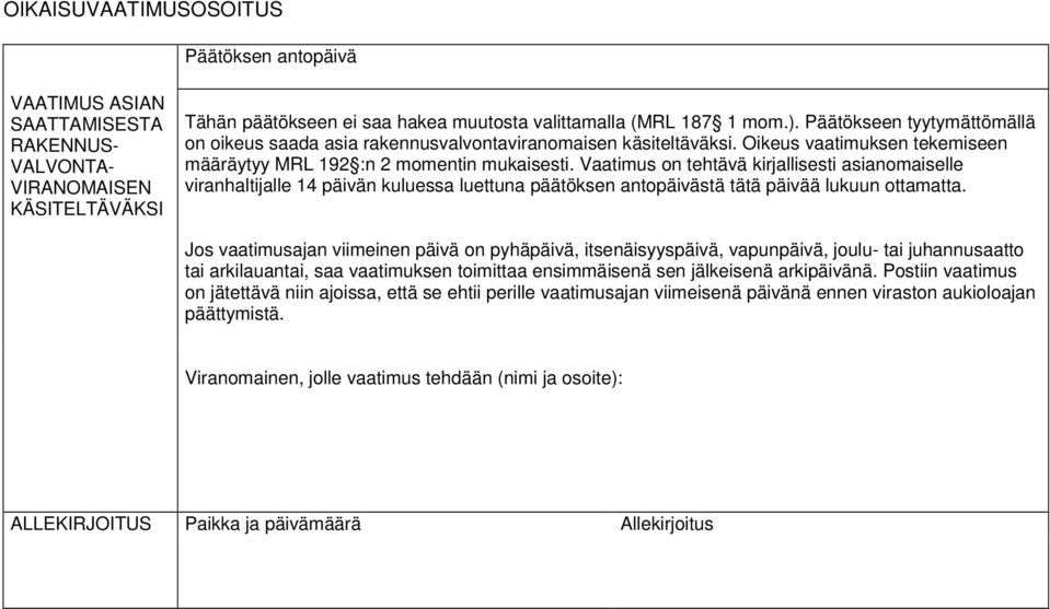 Vaatimus on tehtävä kirjallisesti asianomaiselle viranhaltijalle 14 päivän kuluessa luettuna päätöksen antopäivästä tätä päivää lukuun ottamatta.