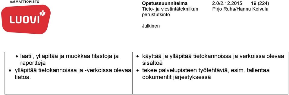 muokkaa tilastoja ja raportteja ylläpitää tietokannoissa ja -verkoissa olevaa