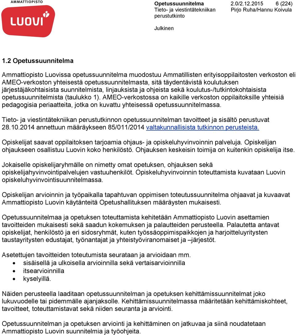 järjestäjäkohtaisista suunnitelmista, linjauksista ja ohjeista sekä koulutus-/tutkintokohtaisista opetussuunnitelmista (taulukko 1).