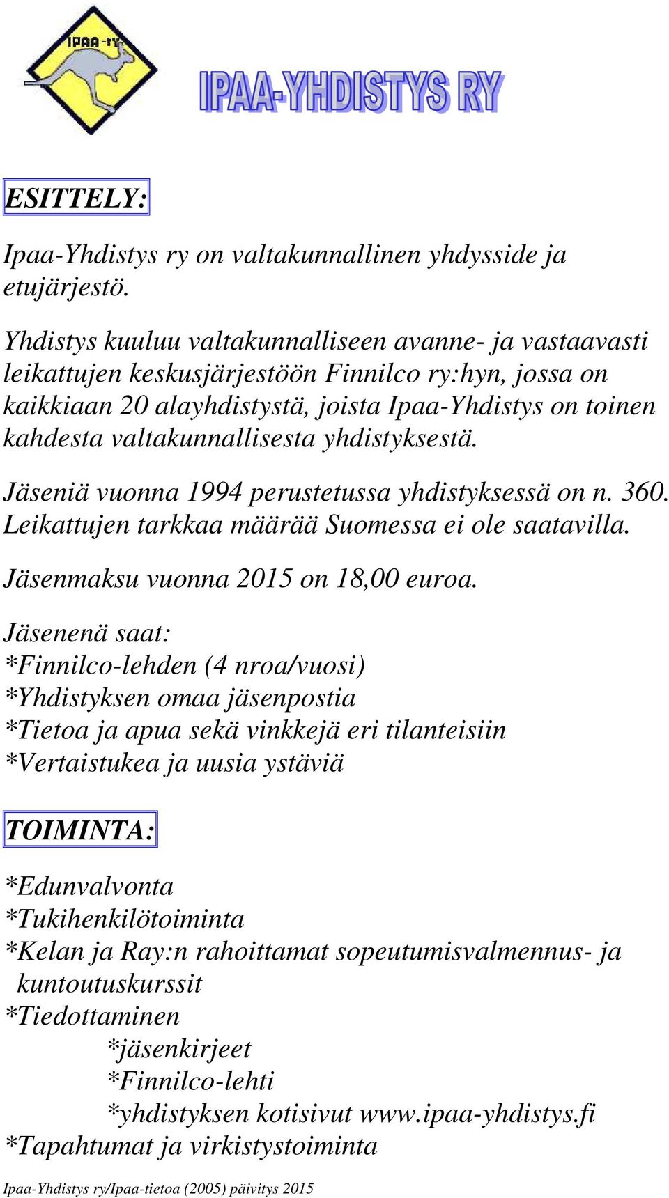 yhdistyksestä. Jäseniä vuonna 1994 perustetussa yhdistyksessä on n. 360. Leikattujen tarkkaa määrää Suomessa ei ole saatavilla. Jäsenmaksu vuonna 2015 on 18,00 euroa.