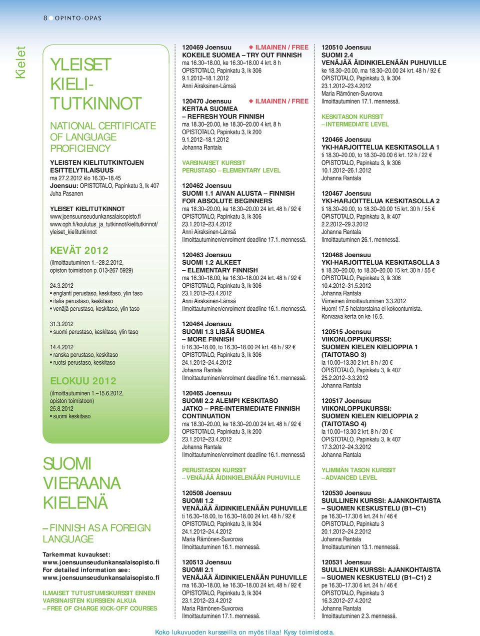 fi /koulutus_ja_tutkinnot/kielitutkinnot/ yleiset_kielitutkinnot KEVÄT 2012 (ilmoittautuminen 1. 28.2.2012, opiston toimistoon p. 013-