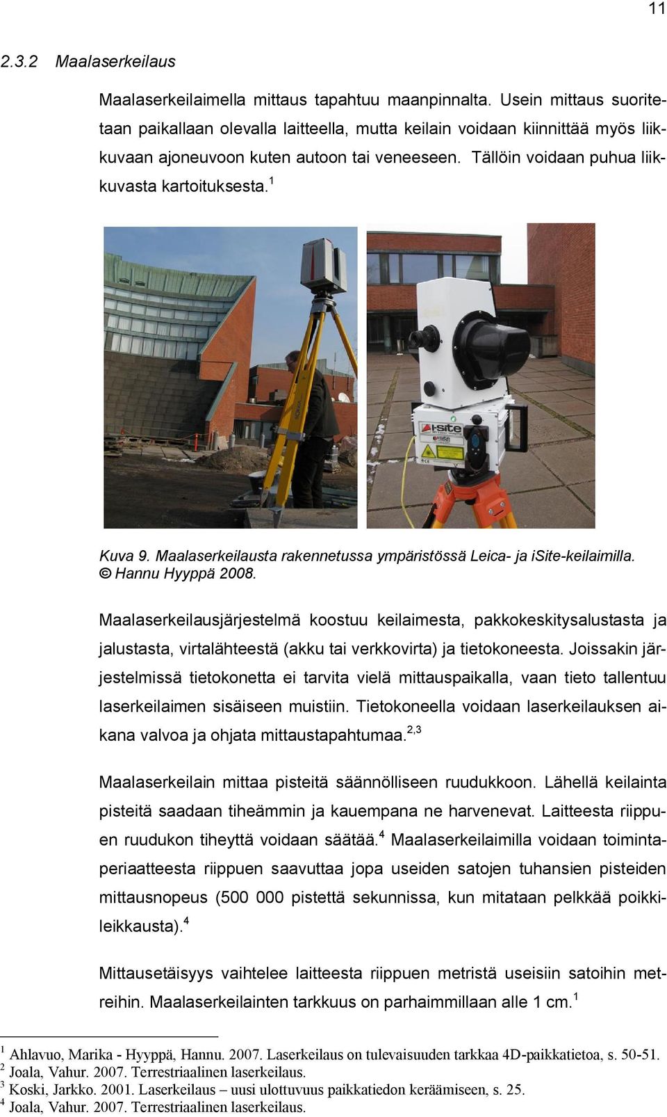 1 Kuva 9. Maalaserkeilausta rakennetussa ympäristössä Leica- ja isite-keilaimilla. Hannu Hyyppä 2008.