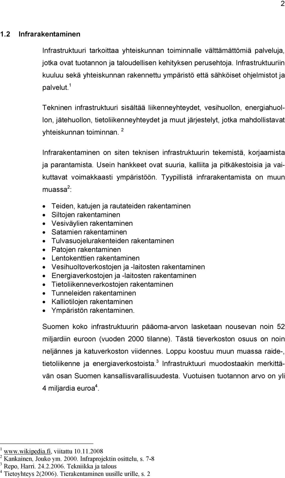 1 Tekninen infrastruktuuri sisältää liikenneyhteydet, vesihuollon, energiahuollon, jätehuollon, tietoliikenneyhteydet ja muut järjestelyt, jotka mahdollistavat yhteiskunnan toiminnan.