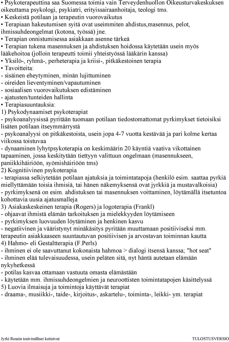 Terapian onnistumisessa asiakkaan asenne tärkeä Terapian tukena masennuksen ja ahdistuksen hoidossa käytetään usein myös lääkehoitoa (jolloin terapeutti toimii yhteistyössä lääkärin kanssa) Yksilö-,