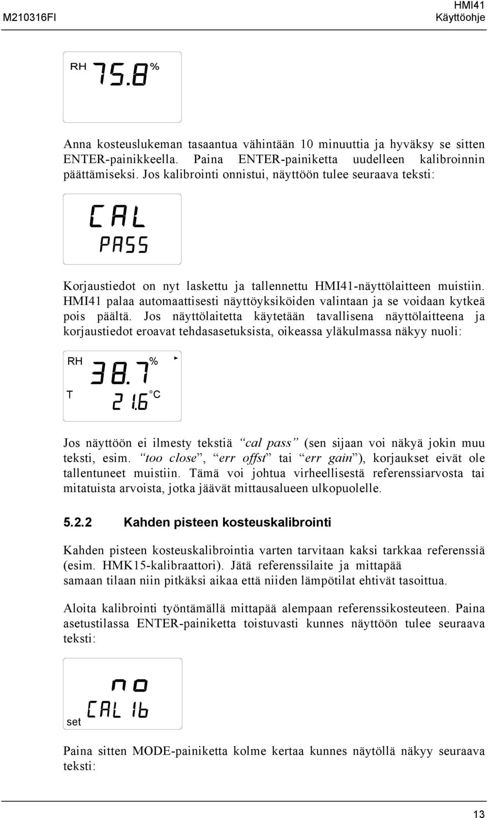 HMI41 palaa automaattisesti näyttöyksiköiden valintaan ja se voidaan kytkeä pois päältä.