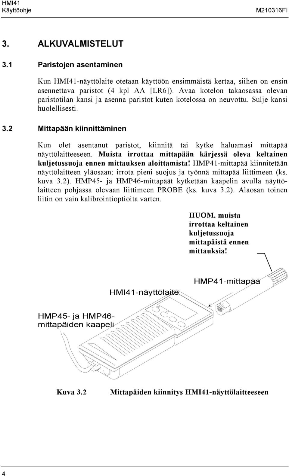 2 Mittapään kiinnittäminen Kun olet asentanut paristot, kiinnitä tai kytke haluamasi mittapää näyttölaitteeseen.